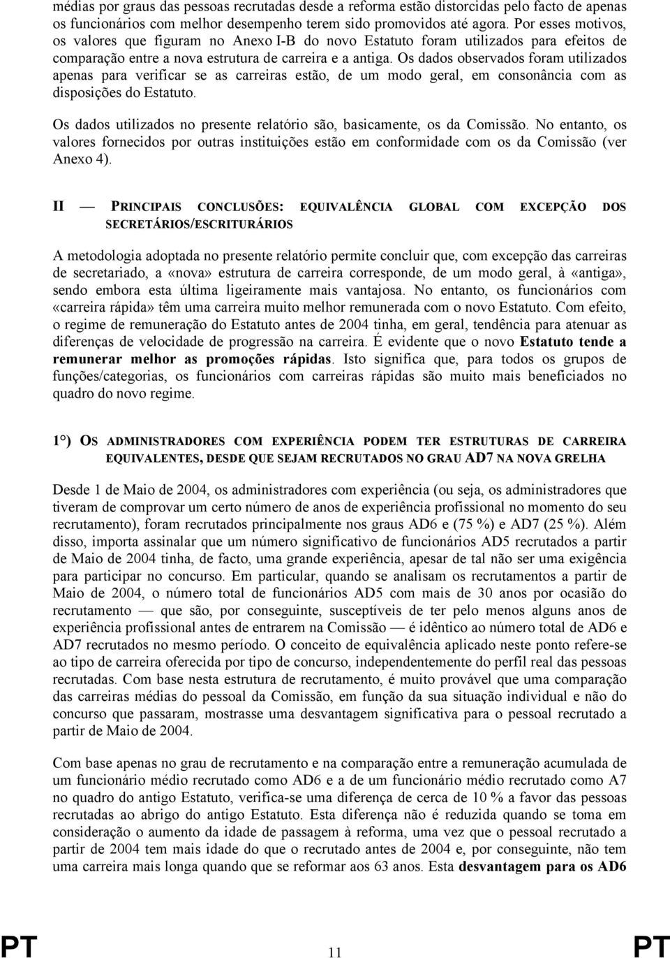 Os dados observados foram utilizados apenas para verificar se as carreiras estão, de um modo geral, em consonância com as disposições do Estatuto.