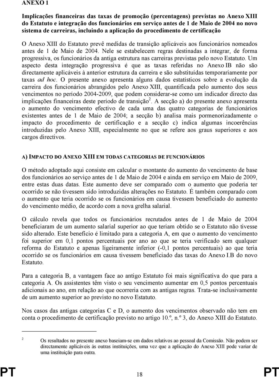 Nele se estabelecem regras destinadas a integrar, de forma progressiva, os funcionários da antiga estrutura nas carreiras previstas pelo novo Estatuto.