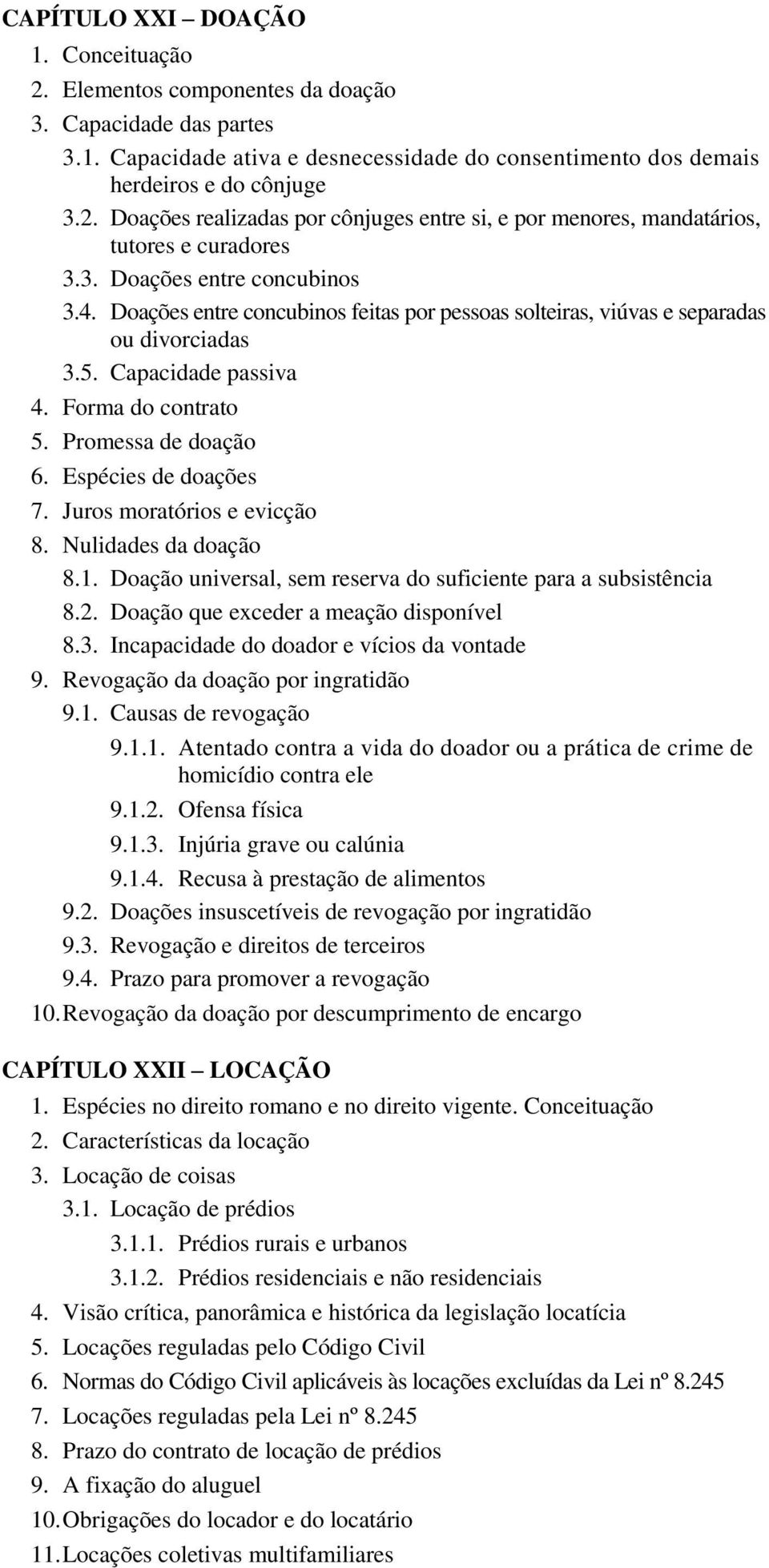 Espécies de doações 7. Juros moratórios e evicção 8. Nulidades da doação 8.1. Doação universal, sem reserva do suficiente para a subsistência 8.2. Doação que exceder a meação disponível 8.3.