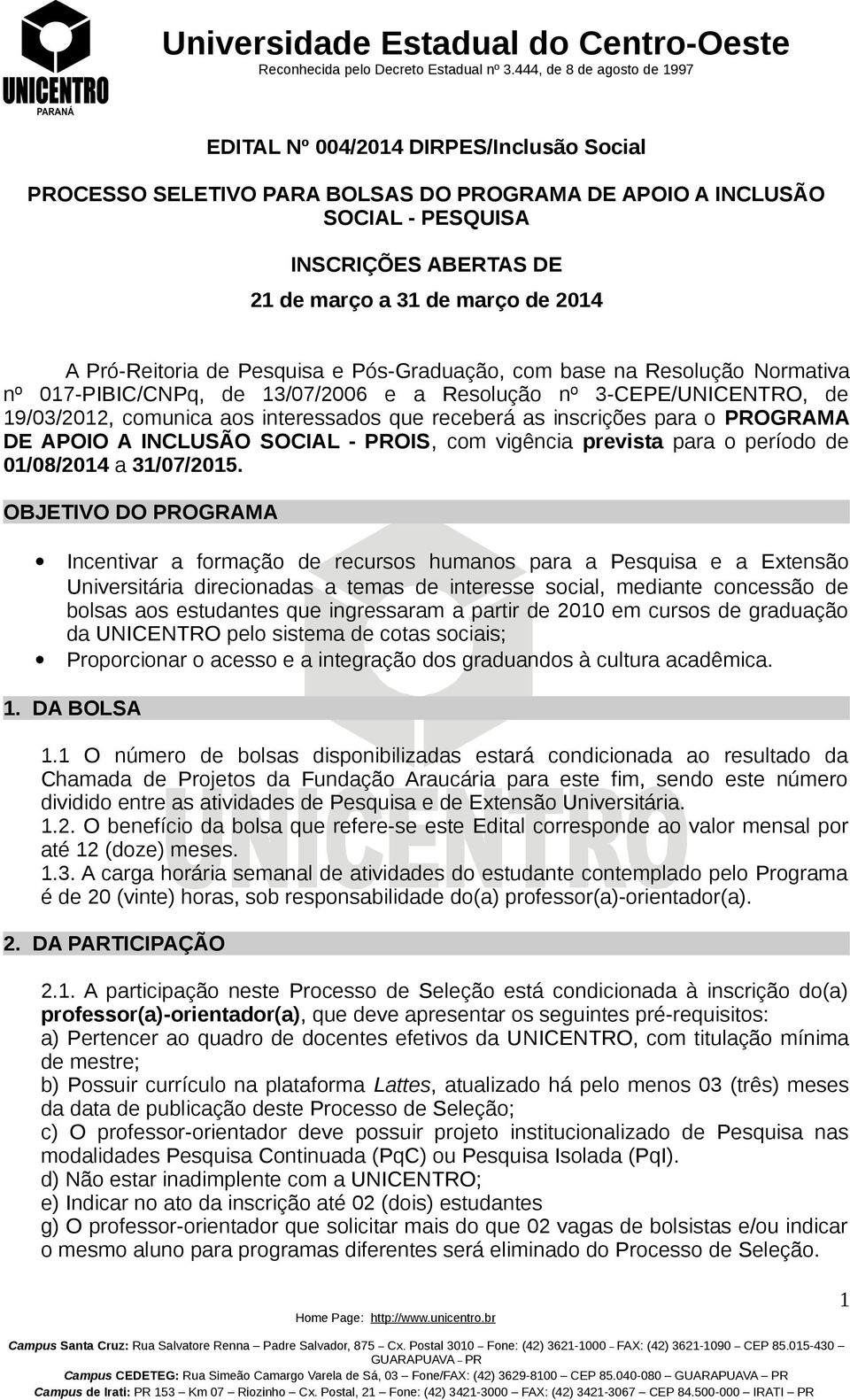 o PROGRAMA DE APOIO A INCLUSÃO SOCIAL - PROIS, com vigência prevista para o período de 01/08/2014 a 31/07/2015.