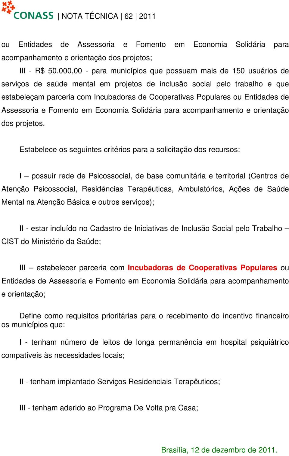 ou Entidades de Assessoria e Fomento em Economia Solidária para acompanhamento e orientação dos projetos.