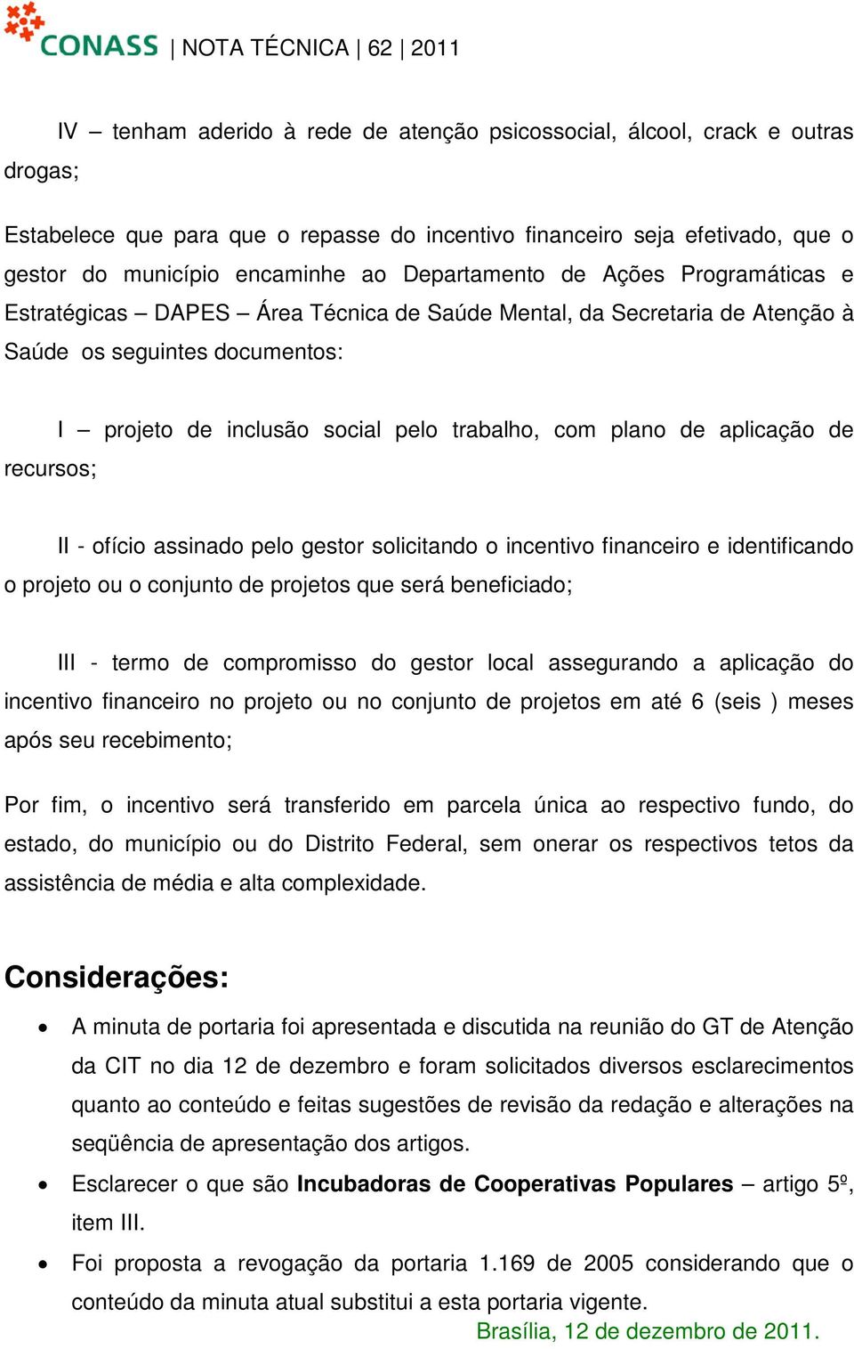 com plano de aplicação de II - ofício assinado pelo gestor solicitando o incentivo financeiro e identificando o projeto ou o conjunto de projetos que será beneficiado; III - termo de compromisso do