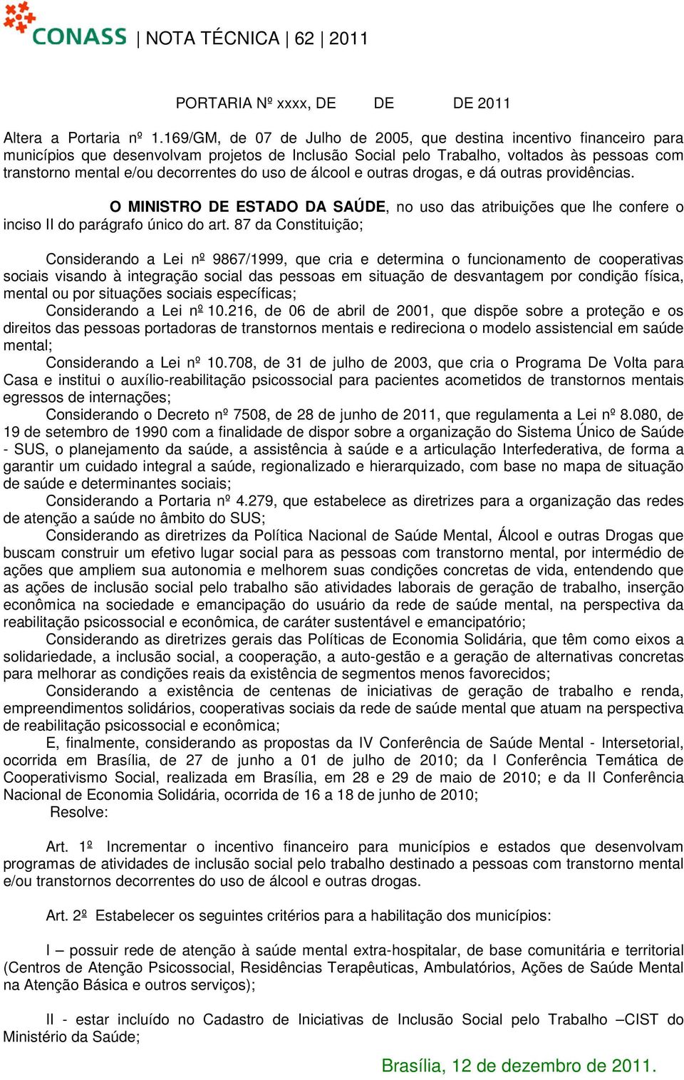 do uso de álcool e outras drogas, e dá outras providências. O MINISTRO DE ESTADO DA SAÚDE, no uso das atribuições que lhe confere o inciso II do parágrafo único do art.