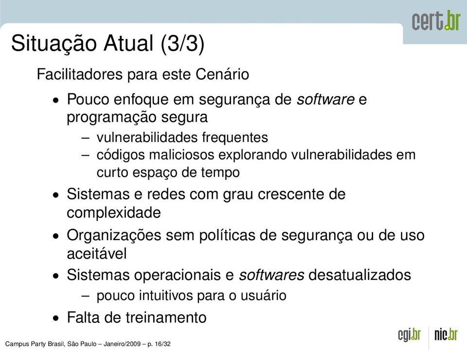 com grau crescente de complexidade Organizações sem políticas de segurança ou de uso aceitável Sistemas operacionais e