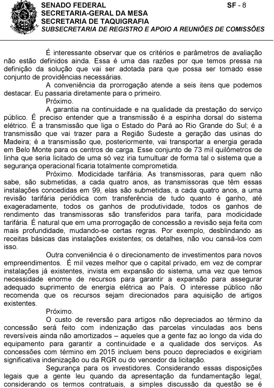 A conveniência da prorrogação atende a seis itens que podemos destacar. Eu passaria diretamente para o primeiro. Próximo. A garantia na continuidade e na qualidade da prestação do serviço público.