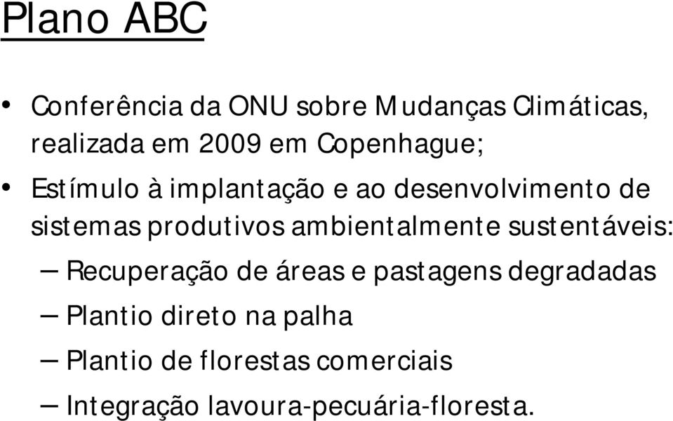 ambientalmente sustentáveis: Recuperação de áreas e pastagens degradadas Plantio