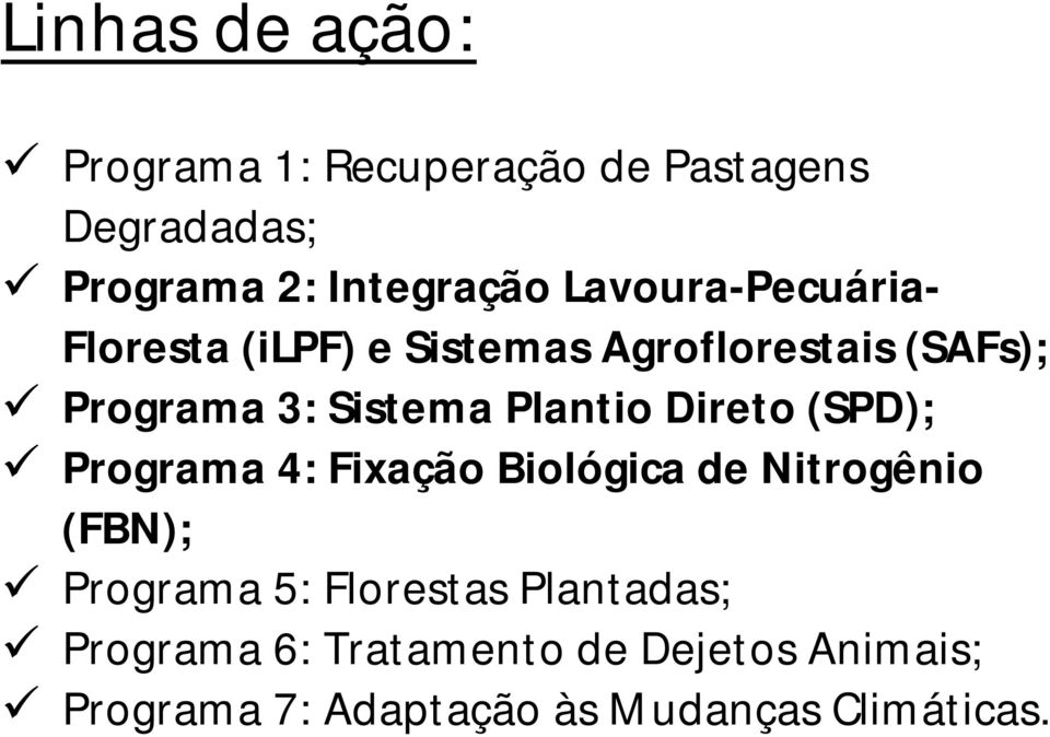 Plantio Direto (SPD); Programa 4: Fixação Biológica de Nitrogênio (FBN); Programa 5: