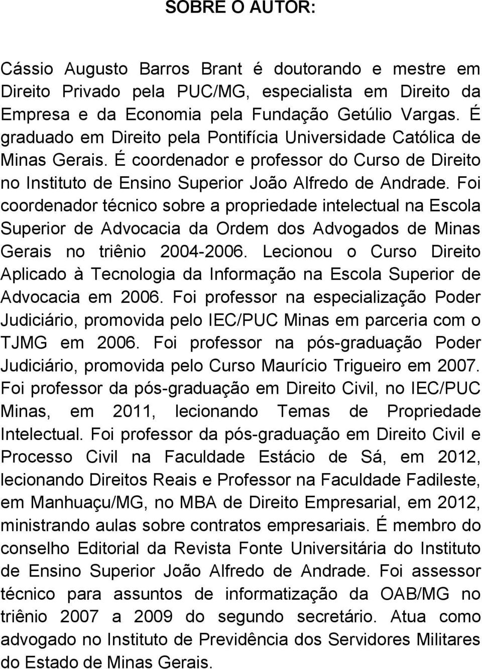 Foi coordenador técnico sobre a propriedade intelectual na Escola Superior de Advocacia da Ordem dos Advogados de Minas Gerais no triênio 2004-2006.