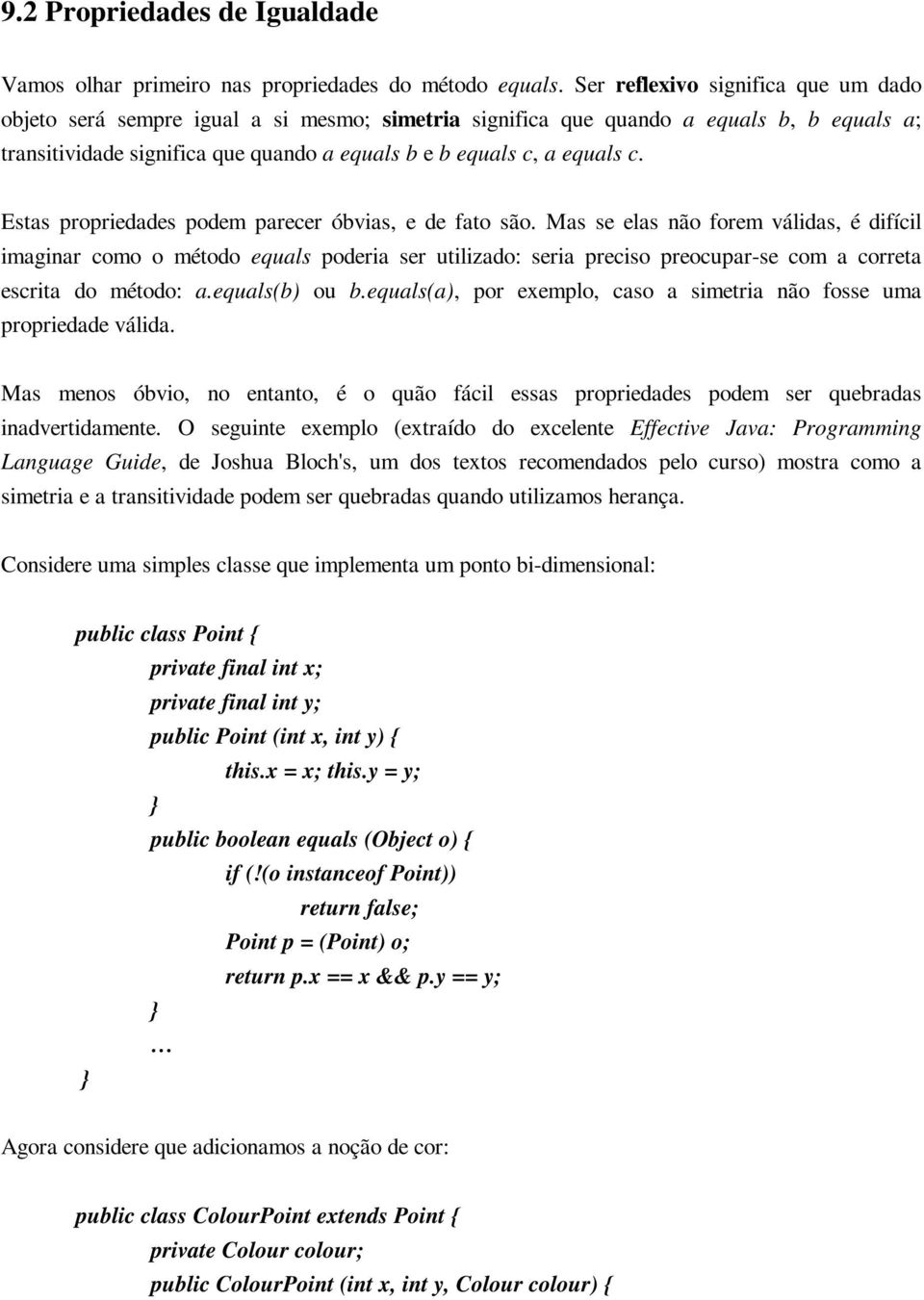 Estas propriedades podem parecer óbvias, e de fato são.