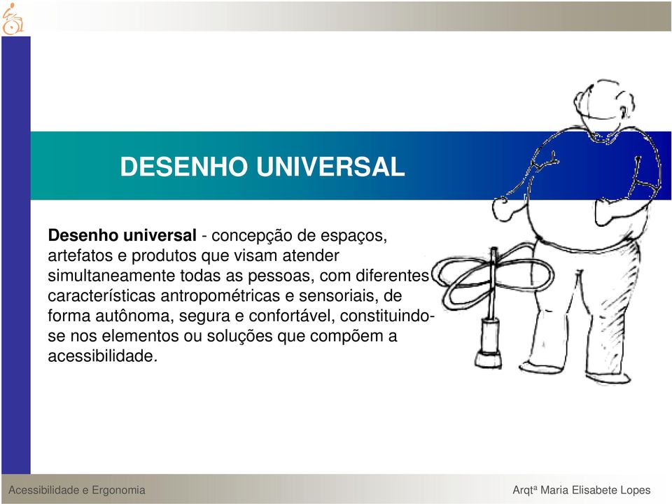 diferentes características antropométricas e sensoriais, de forma autônoma,