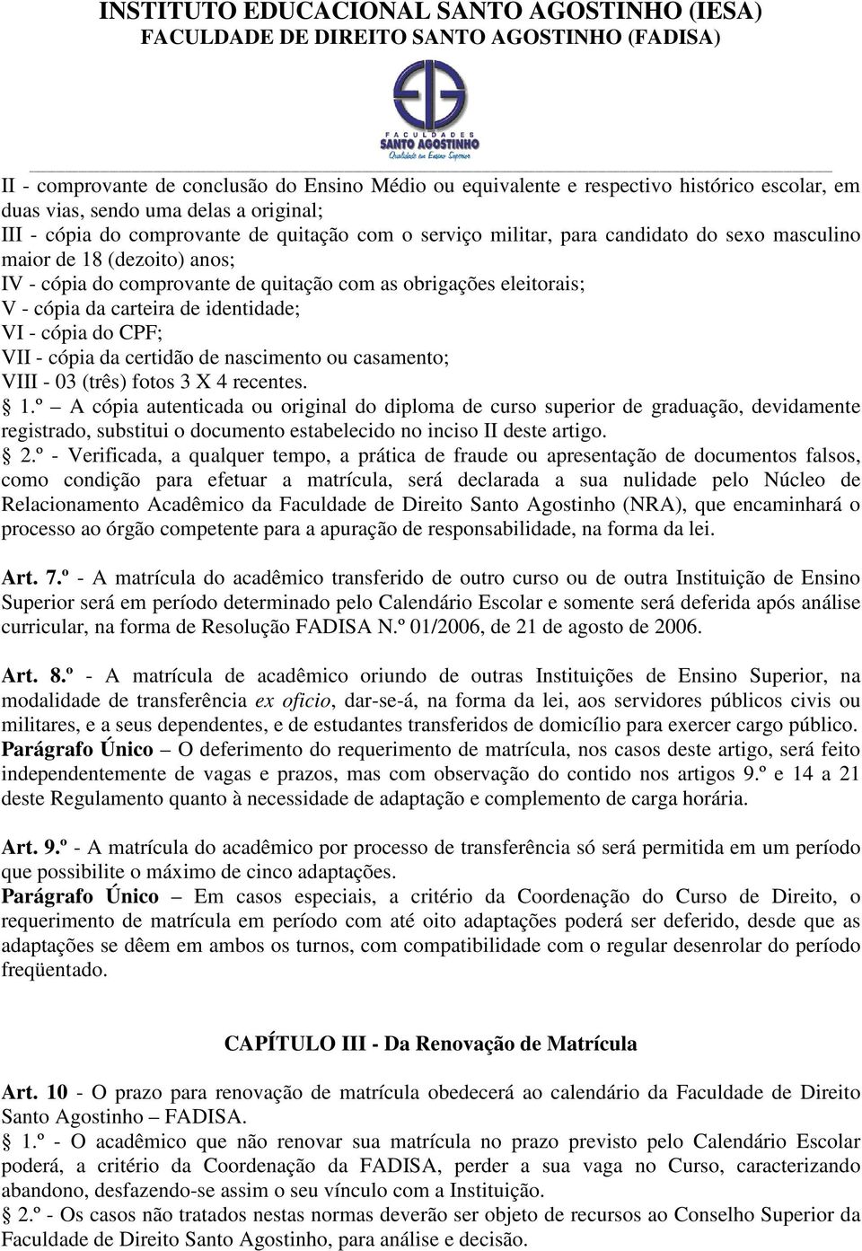 certidão de nascimento ou casamento; VIII - 03 (três) fotos 3 X 4 recentes. 1.