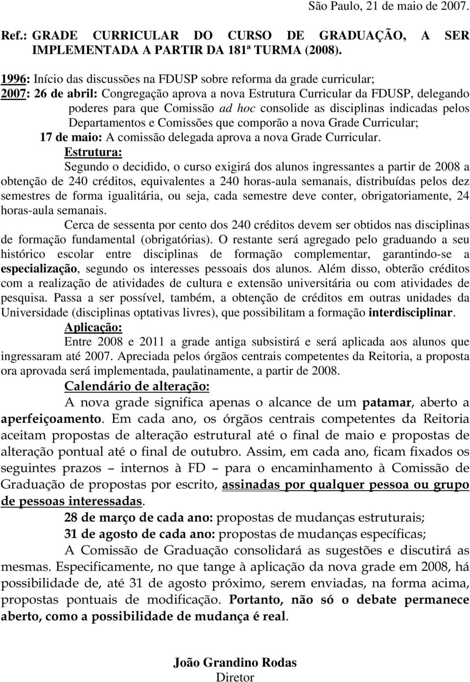 consolide as disciplinas indicadas pelos Departamentos e Comissões que comporão a nova Grade Curricular; 17 de maio: A comissão delegada aprova a nova Grade Curricular.