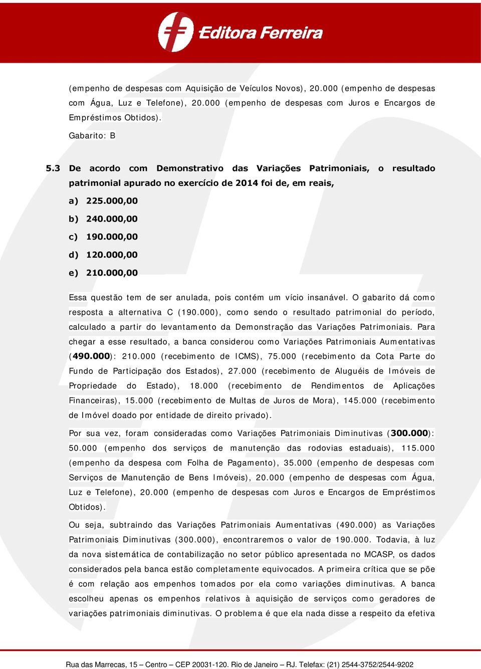 000,00 Essa questão tem de ser anulada, pois contém um vício insanável. O gabarito dá como resposta a alternativa C (190.