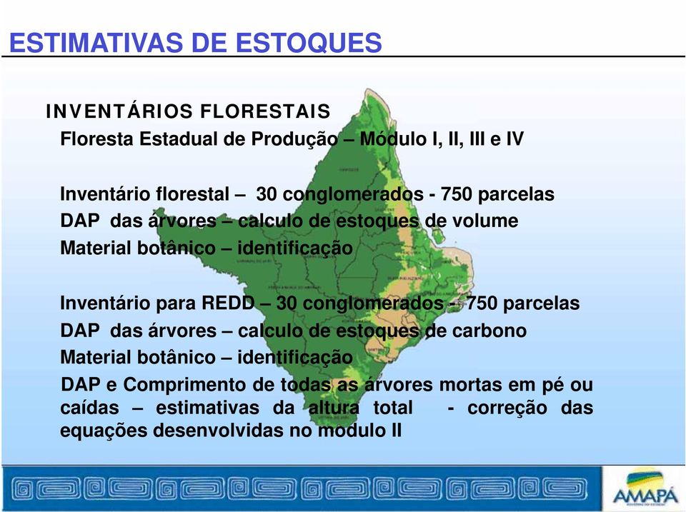 REDD 30 conglomerados - 750 parcelas DAP das árvores calculo de estoques de carbono Material botânico identificação DAP e