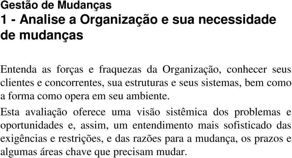 Esta avaliação oferece uma visão sistêmica dos problemas e oportunidades e, assim, um entendimento mais