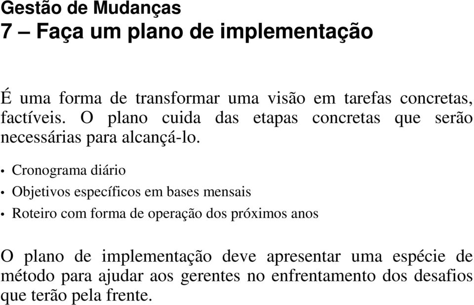 Cronograma diário Objetivos específicos em bases mensais Roteiro com forma de operação dos próximos anos