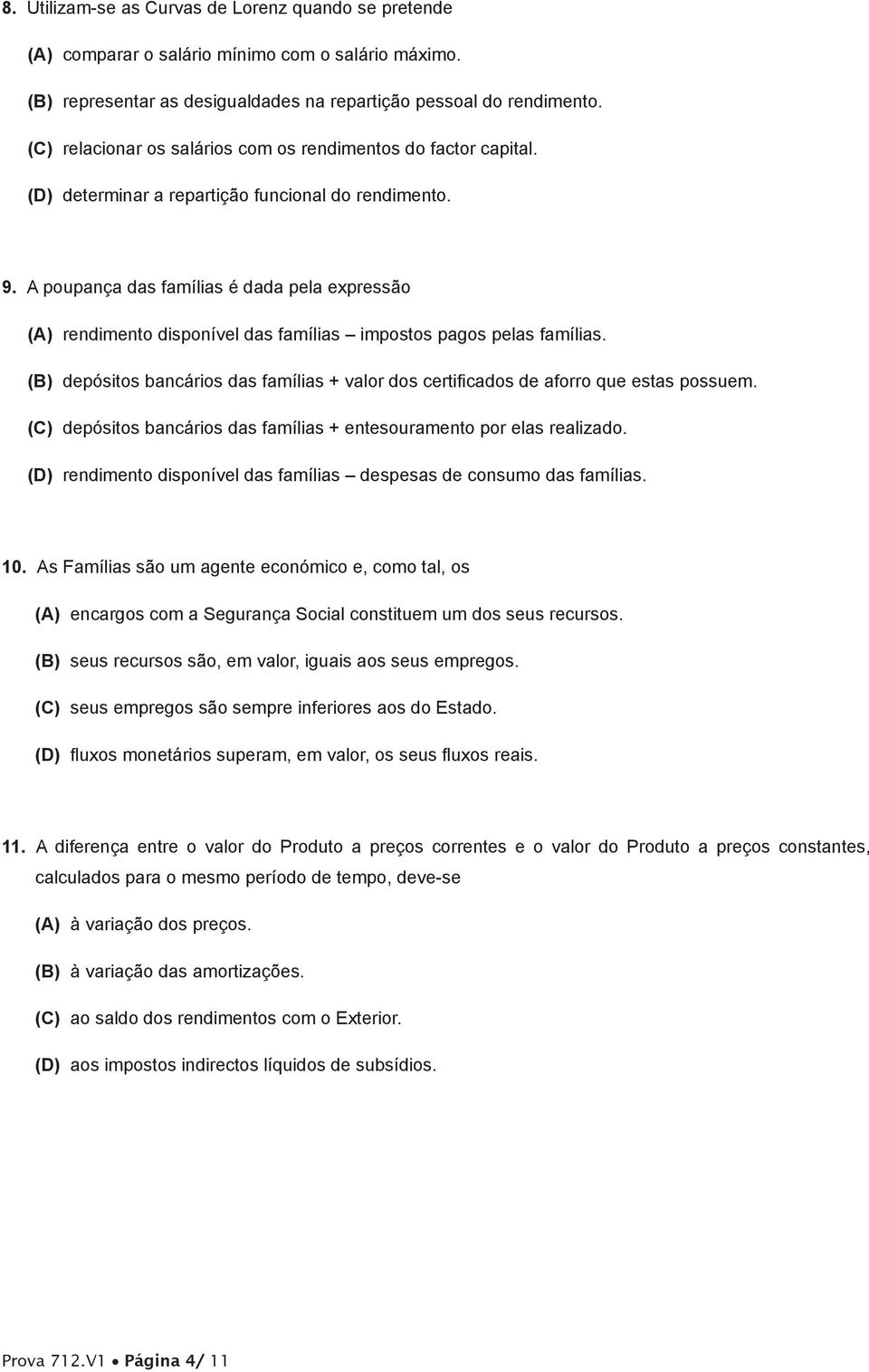 A poupança das famílias é dada pela expressão (A) rendimento disponível das famílias impostos pagos pelas famílias.