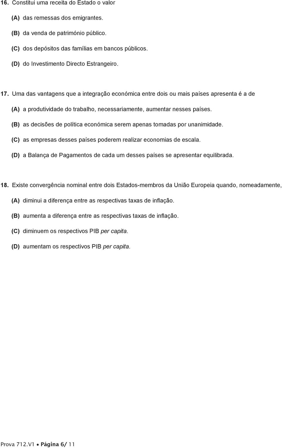 Uma das vantagens que a integração económica entre dois ou mais países apresenta é a de (A) a produtividade do trabalho, necessariamente, aumentar nesses países.