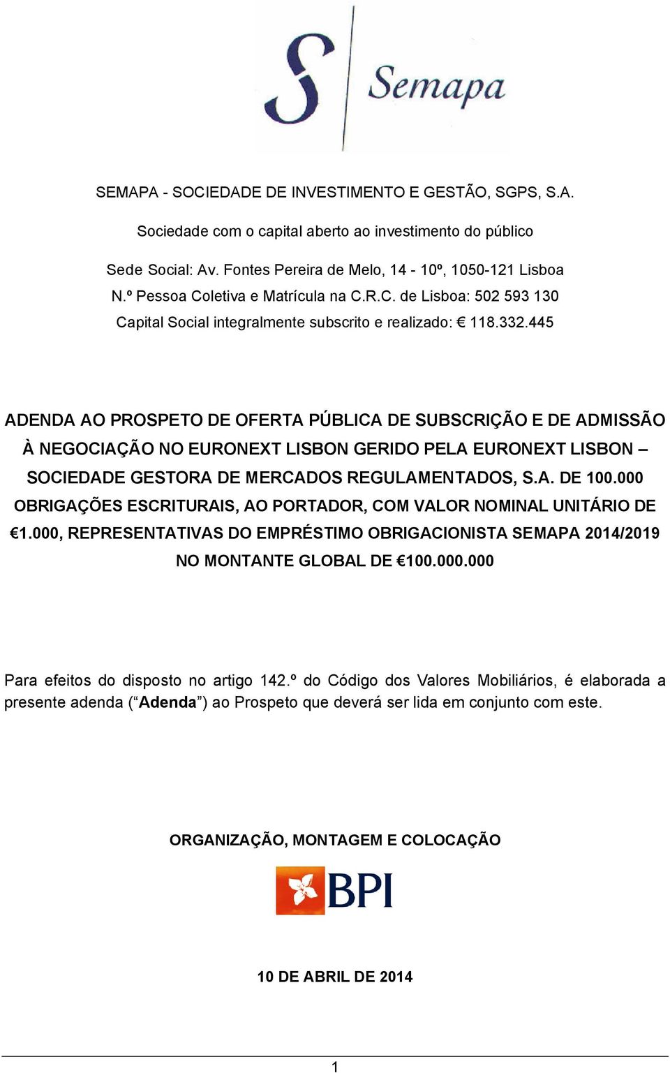 445 ADENDA AO PROSPETO DE OFERTA PÚBLICA DE SUBSCRIÇÃO E DE ADMISSÃO À NEGOCIAÇÃO NO EURONEXT LISBON GERIDO PELA EURONEXT LISBON SOCIEDADE GESTORA DE MERCADOS REGULAMENTADOS, S.A. DE 100.