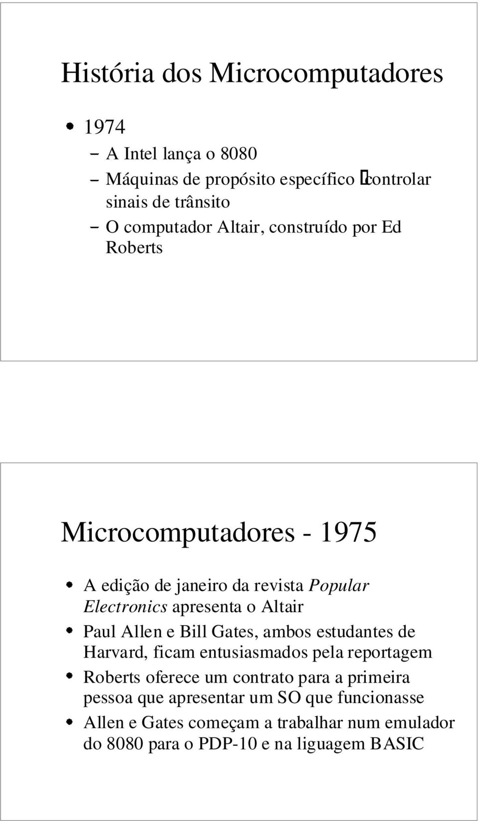 Paul Allen e Bill Gates, ambos estudantes de Harvard, ficam entusiasmados pela reportagem Roberts oferece um contrato para a