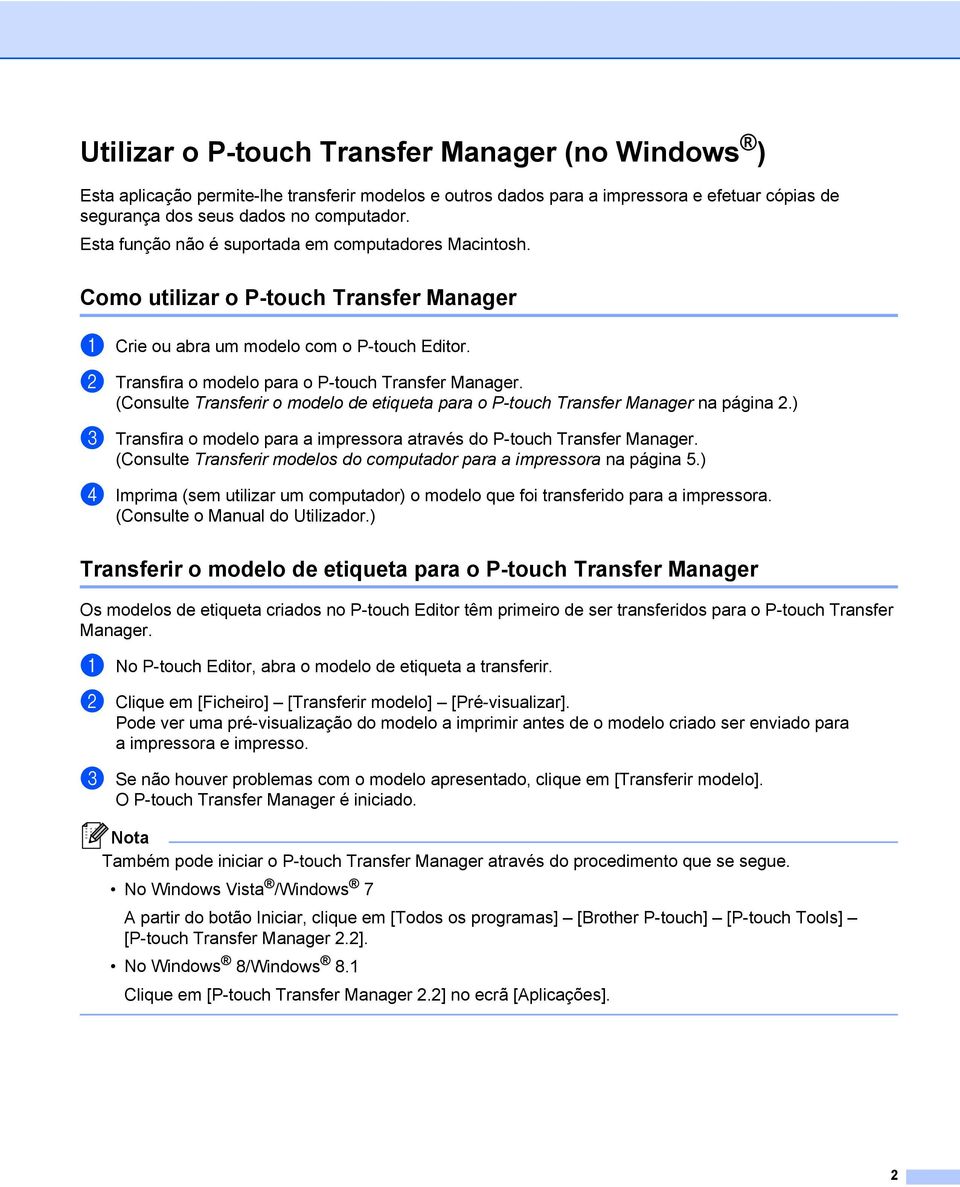 (Consulte Transferir o modelo de etiqueta para o P-touch Transfer Manager na página 2.) c Transfira o modelo para a impressora através do P-touch Transfer Manager.