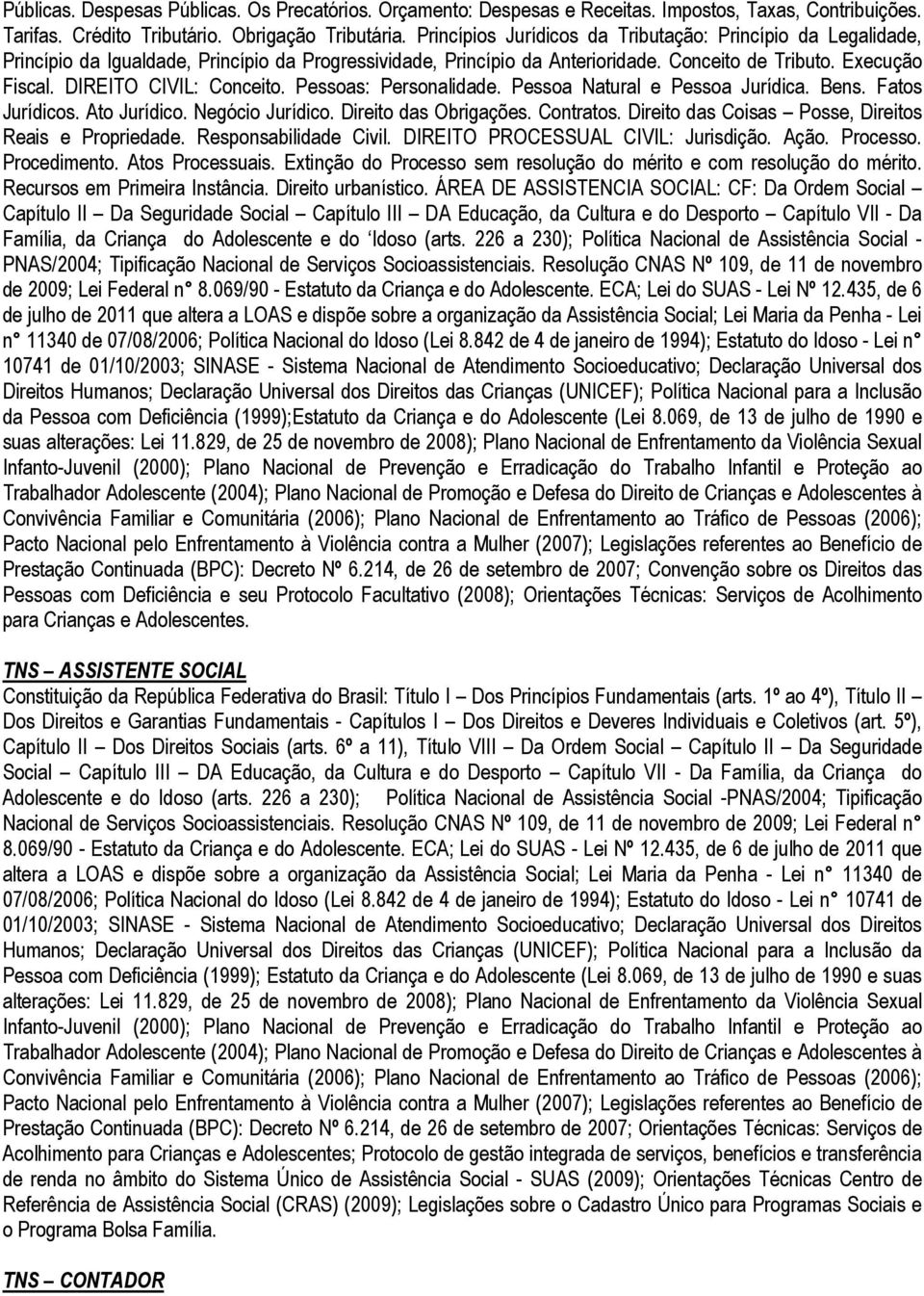 DIREITO CIVIL: Conceito. Pessoas: Personalidade. Pessoa Natural e Pessoa Jurídica. Bens. Fatos Jurídicos. Ato Jurídico. Negócio Jurídico. Direito das Obrigações. Contratos.