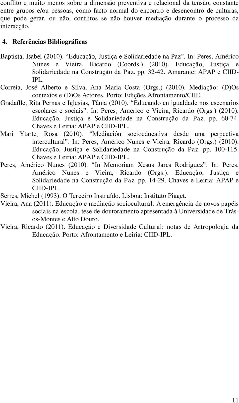 pp. 3242. Amarant: APAP CIID IPL. Corria, José Albrto Silva, Ana Maria Costa (Orgs.) (2010). Mdiação: (D)Os contxtos (D)Os Actors. Porto: Ediçõs Afrontamnto/CIIE.
