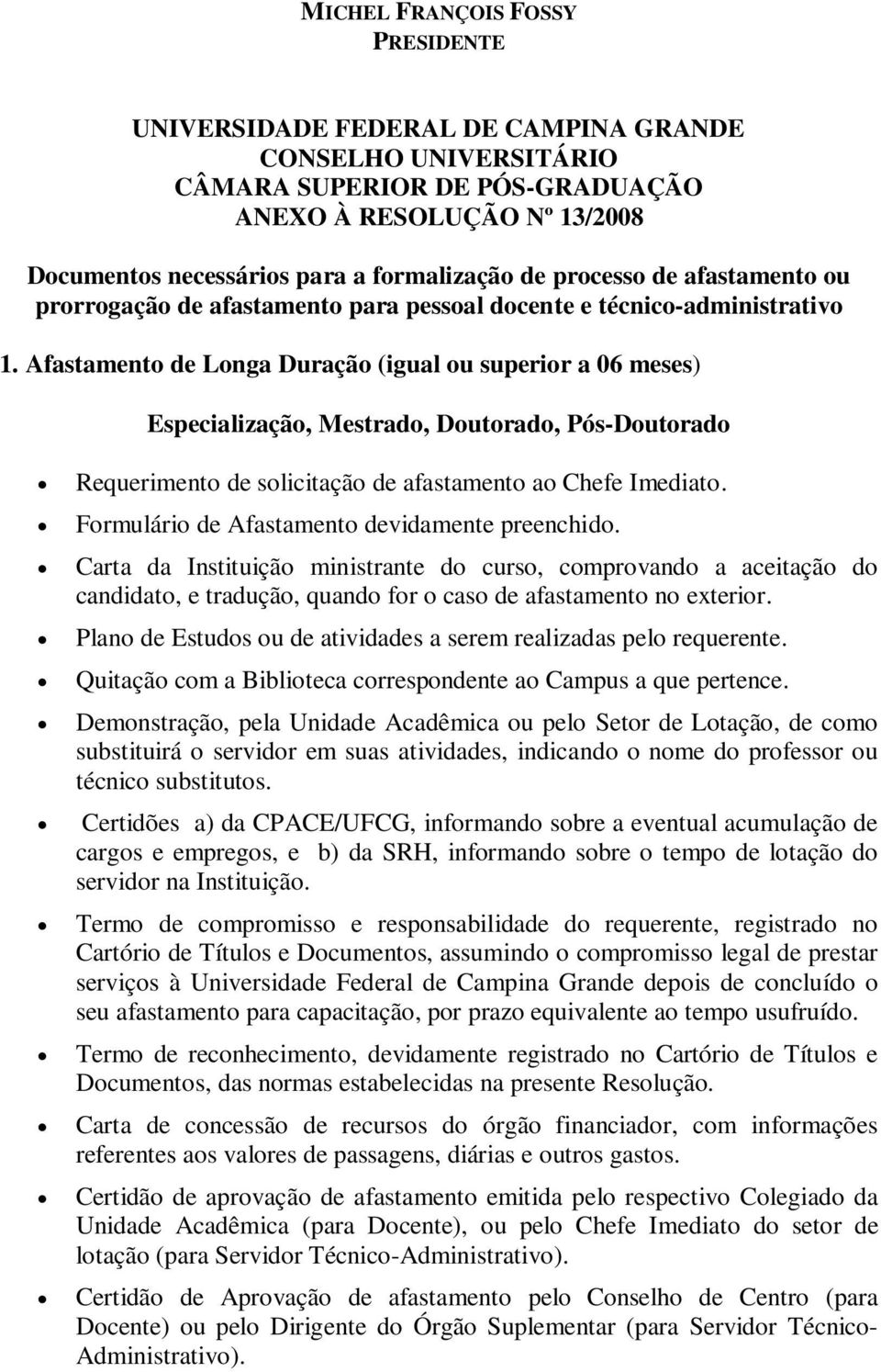 Afastamento de Longa Duração (igual ou superior a 06 meses) Especialização, Mestrado, Doutorado, Pós-Doutorado Requerimento de solicitação de afastamento ao Chefe Imediato.