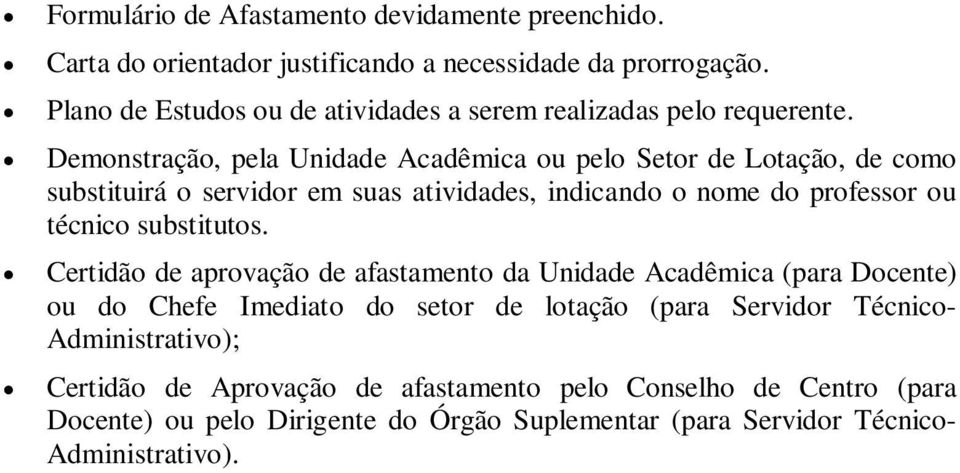 Demonstração, pela Unidade Acadêmica ou pelo Setor de Lotação, de como substituirá o servidor em suas atividades, indicando o nome do professor ou técnico