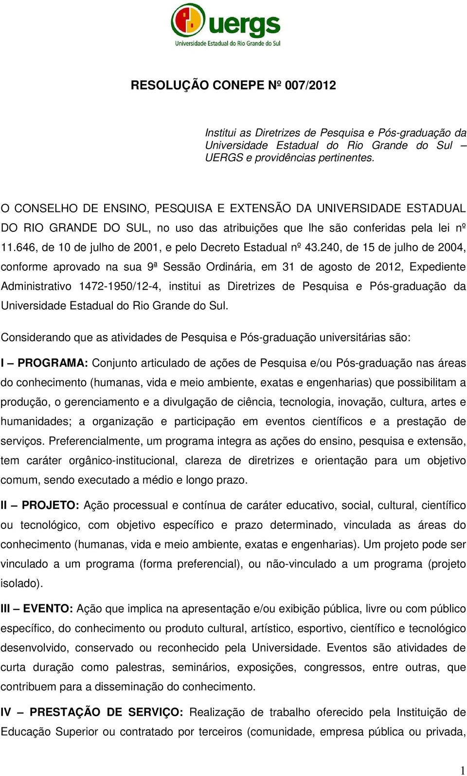 646, de 10 de julho de 2001, e pelo Decreto Estadual nº 43.