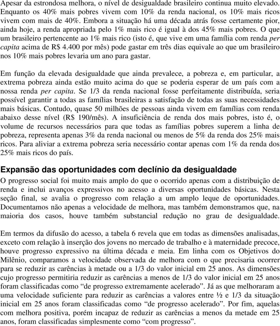 O que um brasileiro pertencente ao 1% mais rico (isto é, que vive em uma família com renda per capita acima de R$ 4.