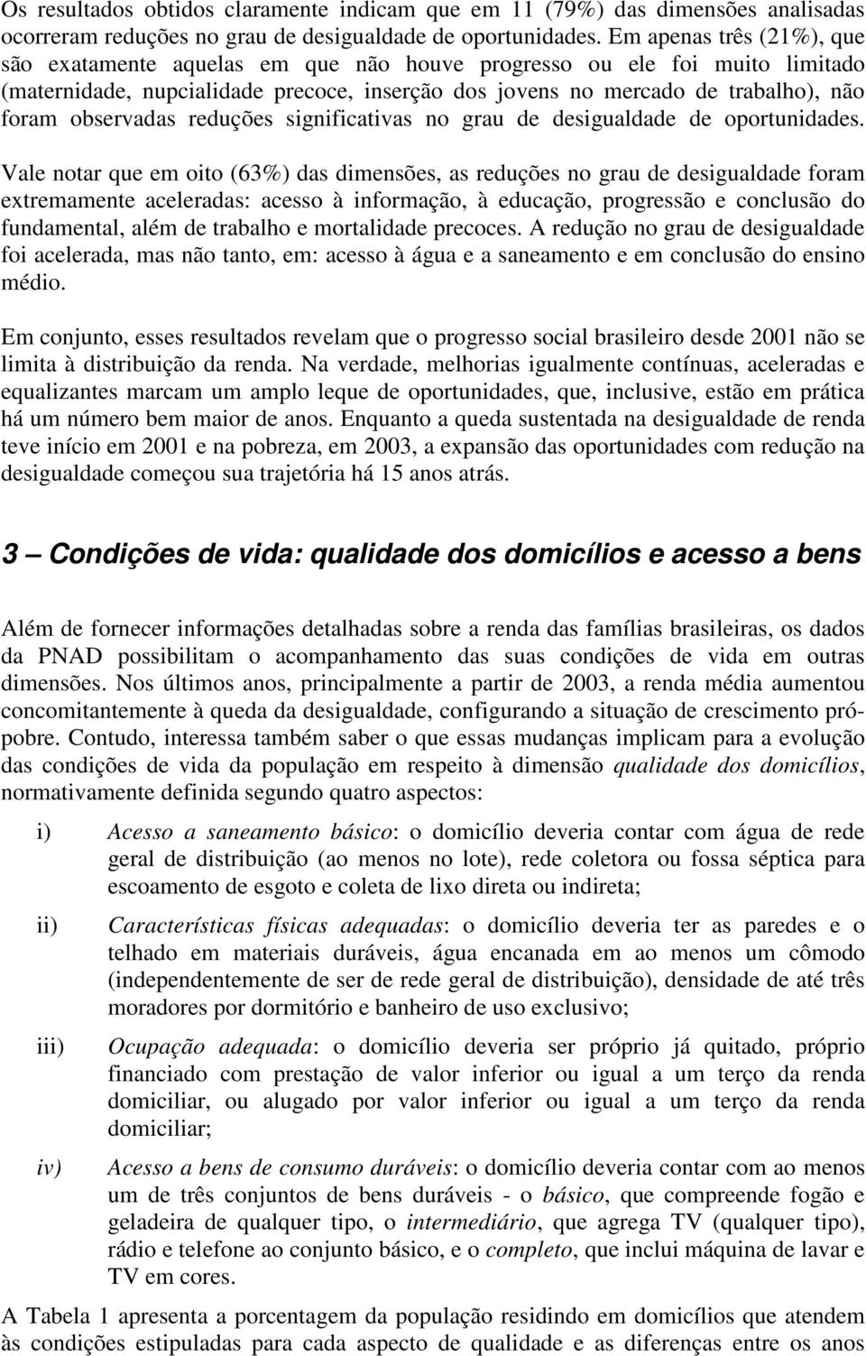 observadas reduções significativas no grau de desigualdade de oportunidades.