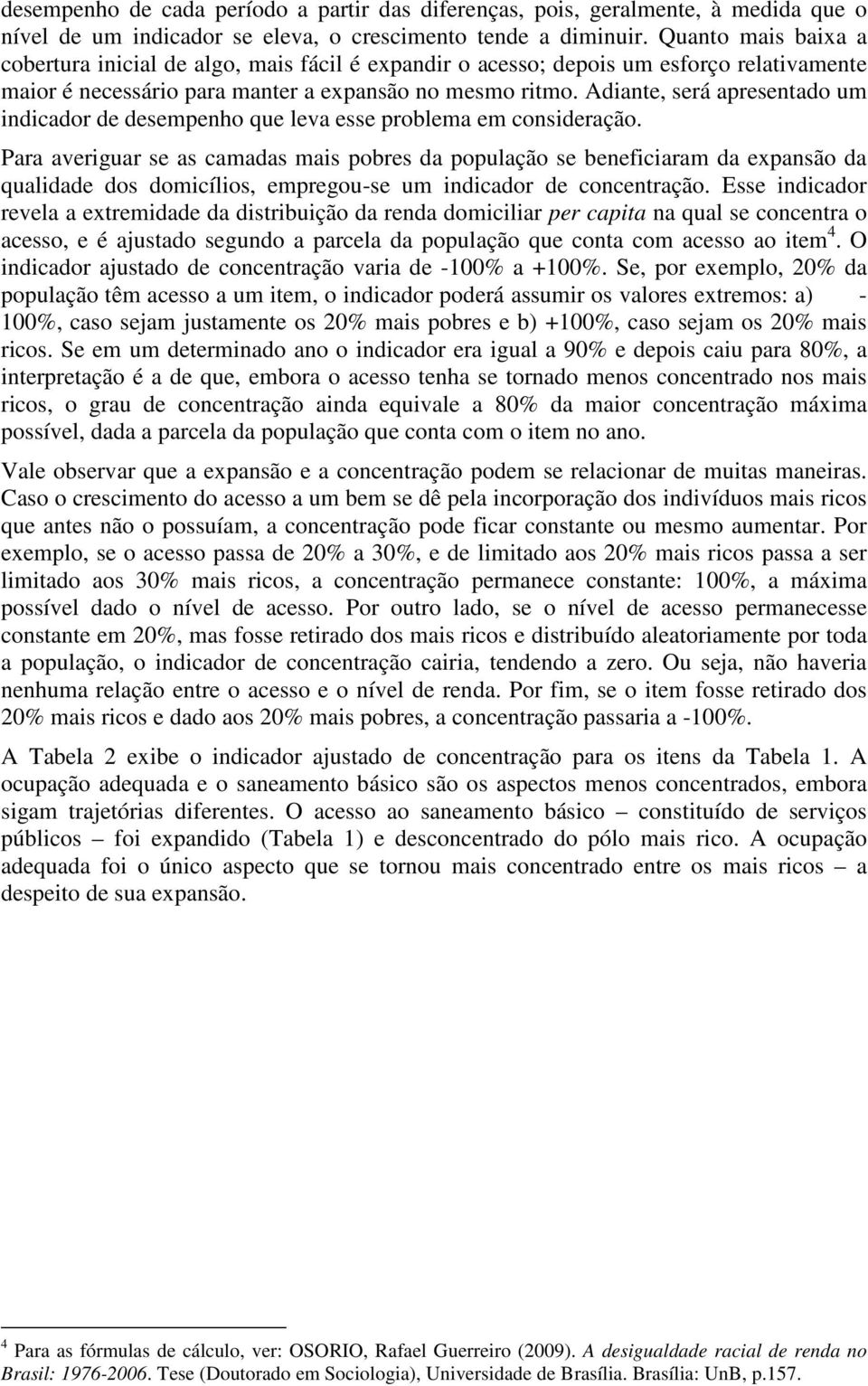 Adiante, será apresentado um indicador de desempenho que leva esse problema em consideração.