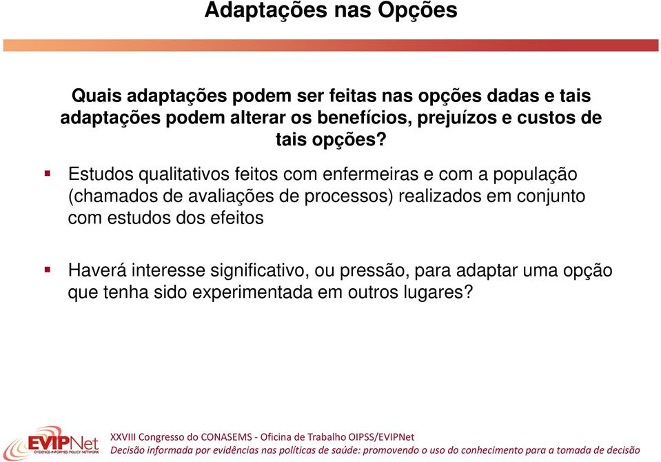 Estudos qualitativos feitos com enfermeiras e com a população (chamados de avaliações de processos)