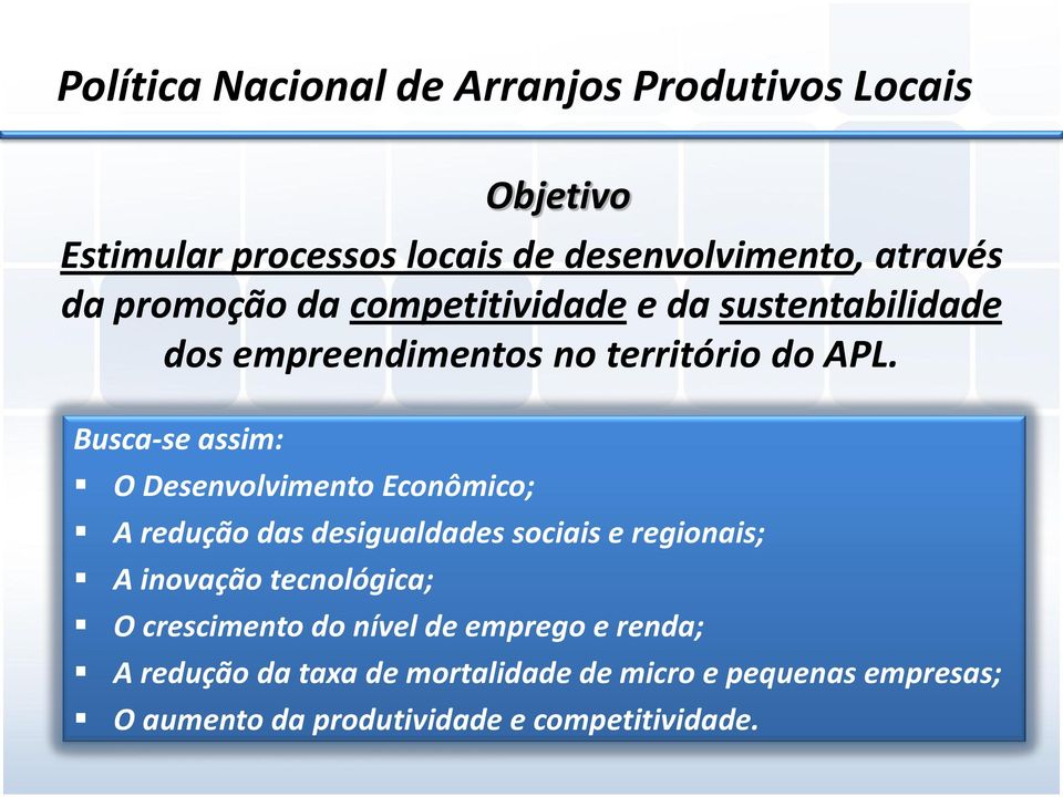 Busca-se assim: O Desenvolvimento Econômico; A redução das desigualdades sociais e regionais; A inovação tecnológica;