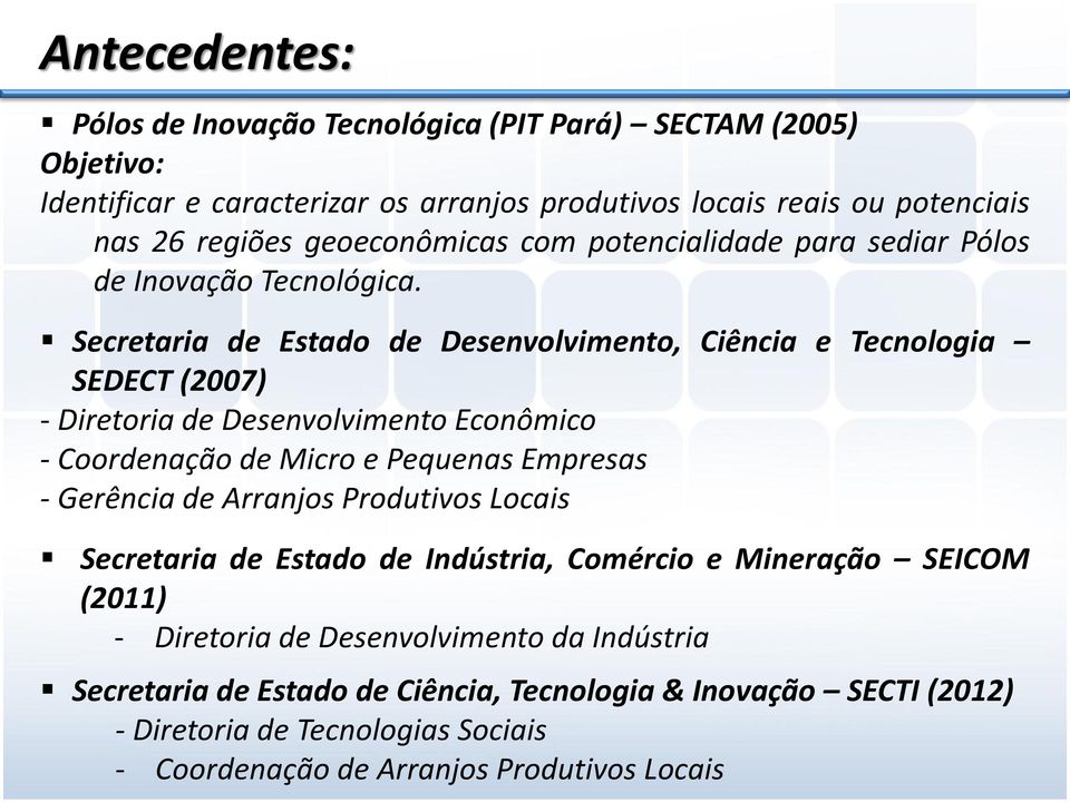 Secretaria de Estado de Desenvolvimento, Ciência e Tecnologia SEDECT (2007) - Diretoria de Desenvolvimento Econômico - Coordenação de Micro e Pequenas Empresas - Gerência de