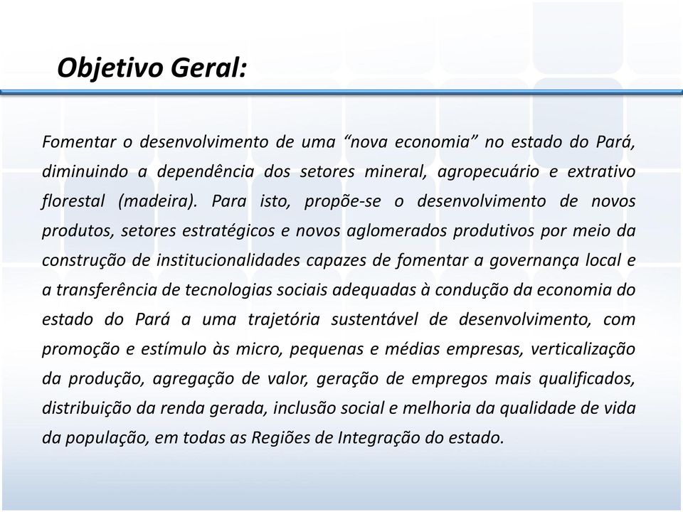 transferência de tecnologias sociais adequadas à condução da economia do estado do Pará a uma trajetória sustentável de desenvolvimento, com promoção e estímulo às micro, pequenas e médias empresas,