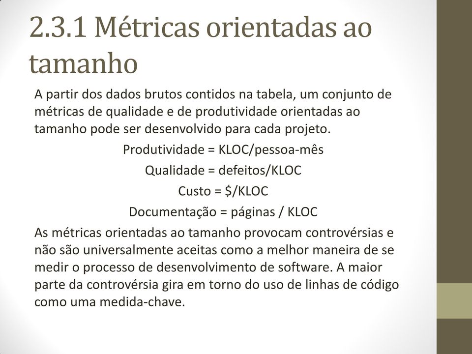 Produtividade = KLOC/pessoa-mês Qualidade = defeitos/kloc Custo = $/KLOC Documentação = páginas / KLOC As métricas orientadas ao tamanho