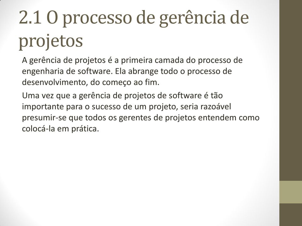 Uma vez que a gerência de projetos de software é tão importante para o sucesso de um projeto,