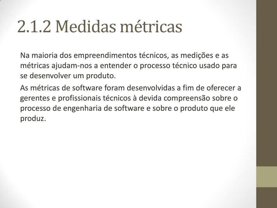 As métricas de software foram desenvolvidas a fim de oferecer a gerentes e profissionais