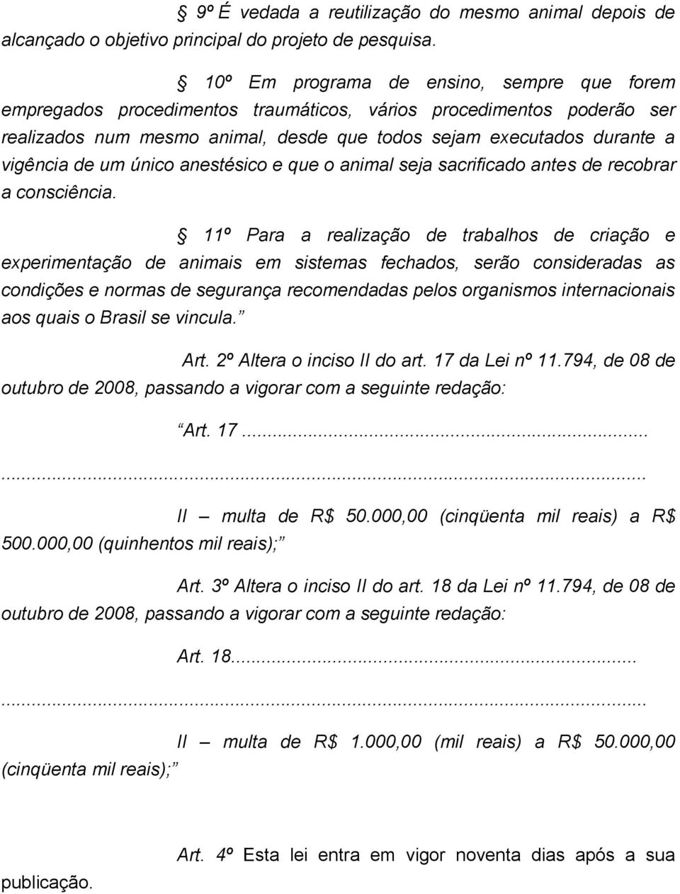 um único anestésico e que o animal seja sacrificado antes de recobrar a consciência.