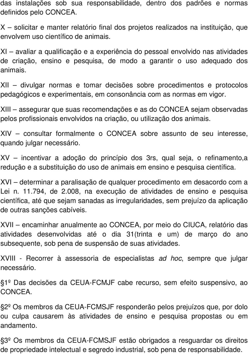 XI avaliar a qualificação e a experiência do pessoal envolvido nas atividades de criação, ensino e pesquisa, de modo a garantir o uso adequado dos animais.