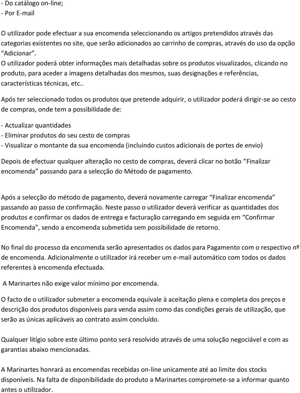 O utilizador poderá obter informações mais detalhadas sobre os produtos visualizados, clicando no produto, para aceder a imagens detalhadas dos mesmos, suas designações e referências, características