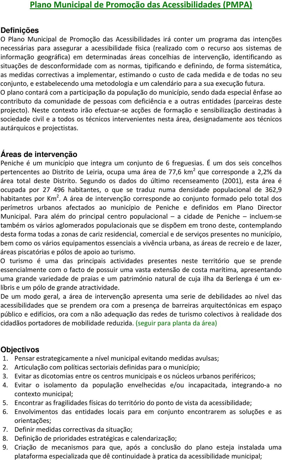 definindo, de forma sistemática, as medidas correctivas a implementar, estimando o custo de cada medida e de todas no seu conjunto, e estabelecendo uma metodologia e um calendário para a sua execução