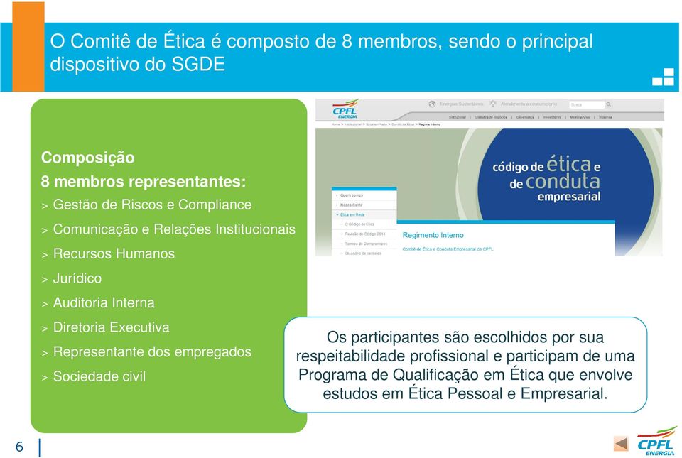 Diretoria Executiva > Representante dos empregados > Sociedade civil Os participantes são escolhidos por sua