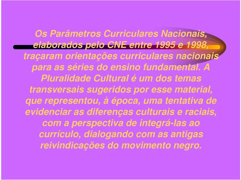 A Pluralidade Cultural é um dos temas transversais sugeridos por esse material, que representou, à época,