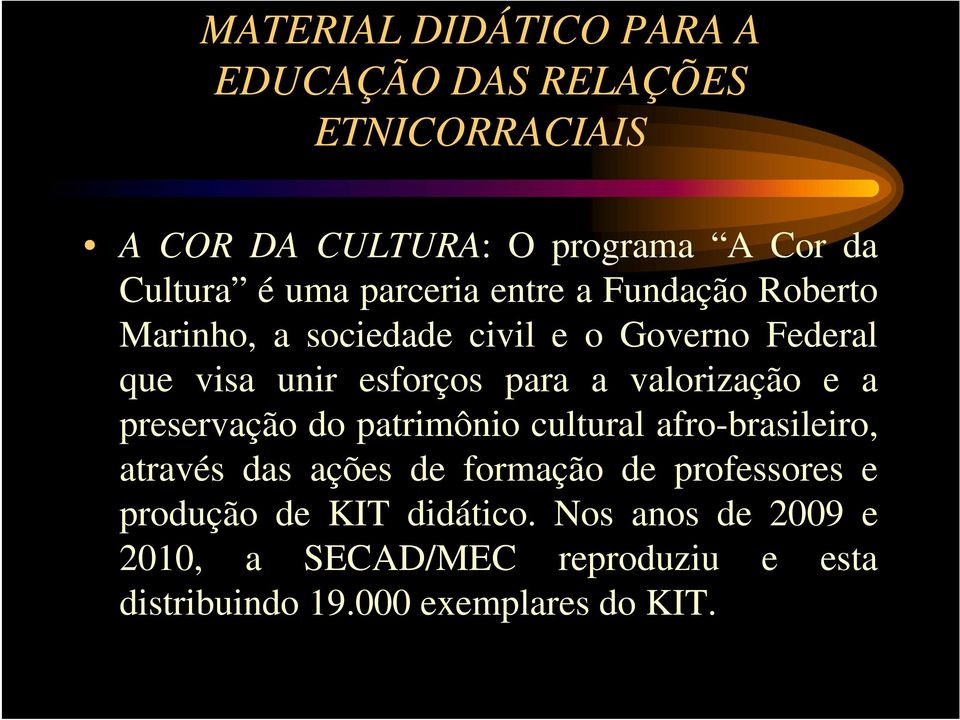 valorização e a preservação do patrimônio cultural afro-brasileiro, através das ações de formação de professores e