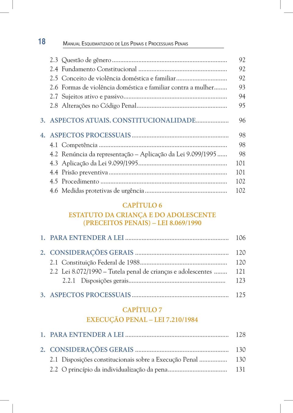 1 Competência... 98 4.2 Renúncia da representação Aplicação da Lei 9.099/1995... 98 4.3 Aplicação da Lei 9.099/1995... 101 4.4 Prisão preventiva... 101 4.5 Procedimento... 102 4.