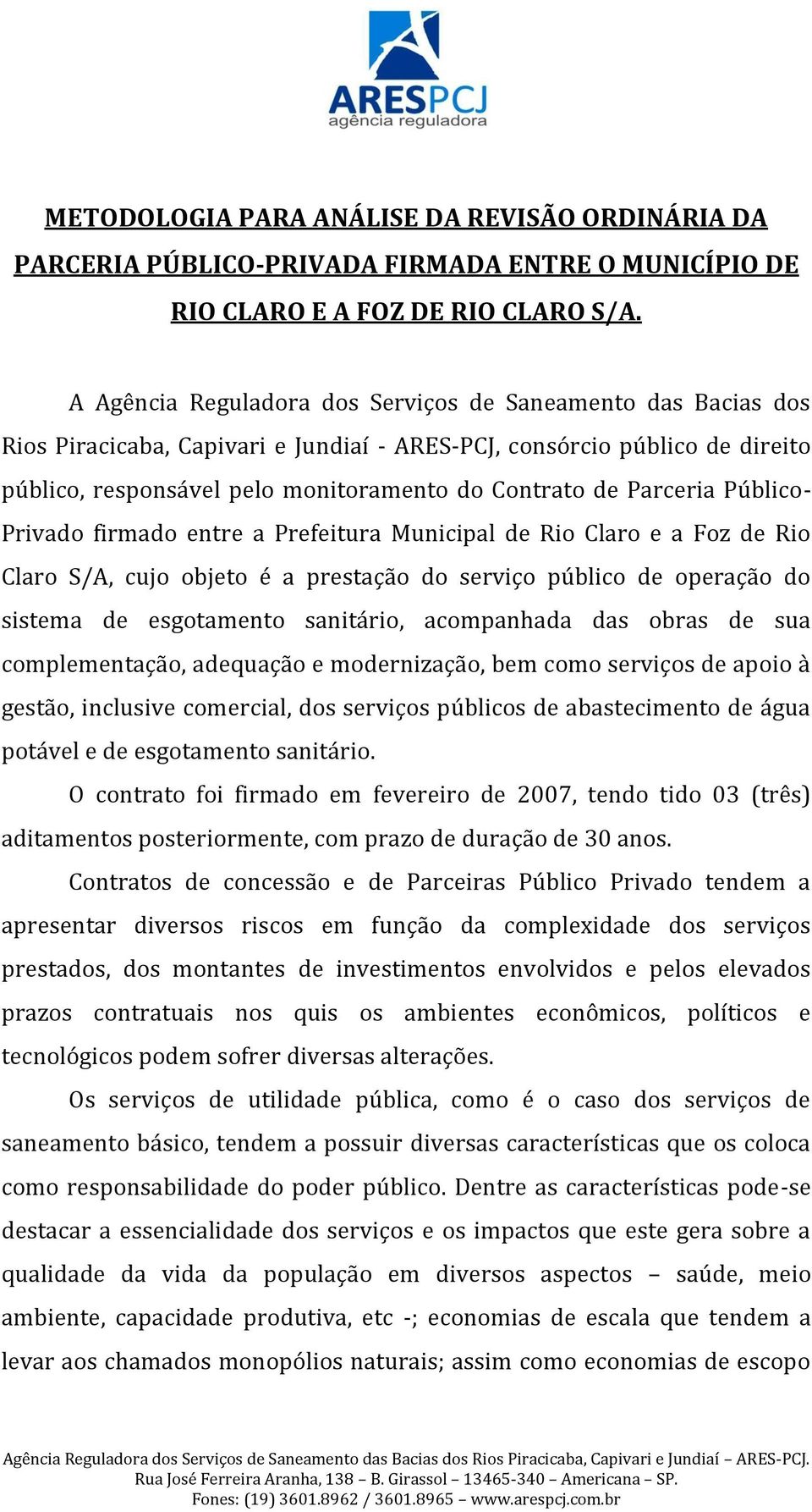 Parceria Público- Privado firmado entre a Prefeitura Municipal de Rio Claro e a Foz de Rio Claro S/A, cujo objeto é a prestação do serviço público de operação do sistema de esgotamento sanitário,
