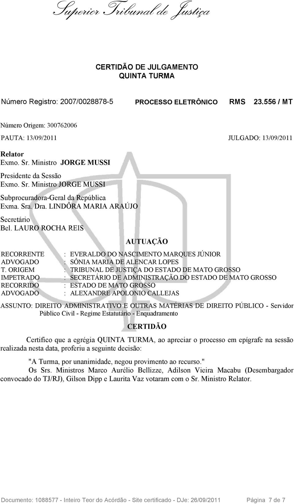 LAURO ROCHA REIS AUTUAÇÃO RECORRENTE : EVERALDO DO NASCIMENTO MARQUES JÚNIOR ADVOGADO : SÔNIA MARIA DE ALENCAR LOPES T.